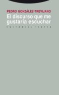 EL DISCURSO QUE ME GUSTARIA ESCUCHAR de GONZALEZ-TREVIJANO, PEDRO JOSE 