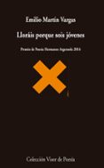 LLORAIS PORQUE SOIS JOVENES (PREMIO DE POESIA HERMANOS ARGENSOLA 2016) de MARTIN VARGAS, EMILIO 