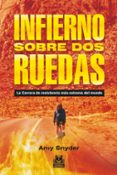 INFIERNO SOBRE DOS RUEDAS: LA CARRERA DE RESISTENCIA MS EXTREMA DEL MUNDO di SNYDER, AMY 