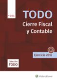 TODO CIERRE FISCAL Y CONTABLE. EJERCICIO 2016 di VV.AA. 