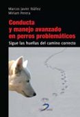 CONDUCTA Y MANEJO AVANZADO EN PERROS PROBLEMATICOS di IBAEZ, MARCOS JAVIER PERERA, MIRIAM 