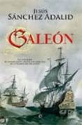 GALEON: LAS AVENTURAS DE UN NAVEGANTE ESPAOL DEL SIGLO XVII EN L A TRAVESIA DEL ATLANTICO de SANCHEZ ADALID, JESUS 