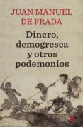 DINERO, DEMOGRESCA Y OTROS PODEMONIOS de PRADA, JUAN MANUEL DE 
