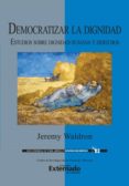 Democratizar La Dignidad : Estudios Sobre Dignidad Humana Y Derechos (
