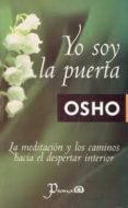 YO SOY LA PUERTA: LA MEDITACION Y LOS CAMINOS HACIA EL DESPERTAR INTERIOR (4 ED.) di OSHO 