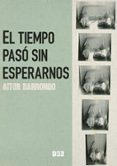 el tiempo paso sin esperarnos