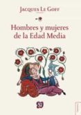 HOMBRES Y MUJERES DE LA EDAD MEDIA de LE GOFF, JACQUES 