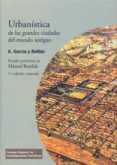 URBANISTICA DE LAS GRANDES CIUDADES DEL MUNDO ANTIGUO (3 ED.) de GARCIA Y BELLIDO, ANTONIO 