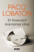 TE BUSCAR MIENTRAS VIVA di LOBATON, PACO 
