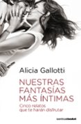 NUESTRAS FANTASIAS MAS INTIMAS: CINCO RELATOS QUE TE HARAN DISFRU TAR de GALLOTTI, ALICIA 