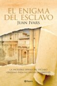 EL ENIGMA DEL ESCLAVO: LA INCREIBLE ODISEA DEL ESCLAVO ROMANO QUE RECUPERO LA LIBERTAD de IVARS, JUAN 