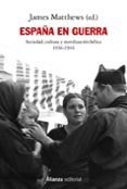ESPAA EN GUERRA: SOCIEDAD, CULTURA Y MOVILIZACION BELICA 1936 - 1944 di MATTHEWS, JAMES 