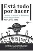 ESTA TODO POR HACER: CUANDO EL MUNDO SE DERRUMBE HAZTE EMPRENDEDO R de GARCIA-MILA, PAU 