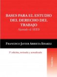 BASES PARA EL ESTUDIO DEL DERECHO DEL TRABAJO (3 ED.): AJUSTADO AL AEES di ARRIETA IDIAKEZ, FRANCISCO JAVIER 