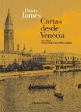 CARTAS DESDE VENECIA de JAMES, HENRY 