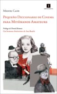 PEQUEO DICCIONARIO DE CINEMA PARA MITOMANOS AMATEURS di CANE, MIGUEL 