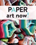 PAPER ART NOW! di VV.AA. 