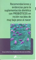 RECOMENDACIONES Y EVIDENCIAS PARA LA SUPLEMENTACIN DIETTICA CON PROBITICOS EN RECIN NACIDOS DE MUY BAJO PESO AL NACER di VV.AA. 