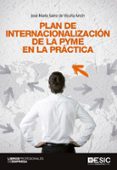 PLAN DE INTERNACIONALIZACION DE LA PYME EN LA PRACTICA di SAINZ DE VICUA ANCIN, JOSE MARIA 