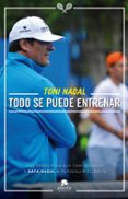 TODO SE PUEDE ENTRENAR: Y TODO ESTA AL ALCANCE DE NUESTRO ESFUERZO di NADAL, TONI 