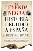 LA LEYENDA NEGRA: HISTORIA DEL ODIO A ESPAA di IBAEZ, ALBERTO 