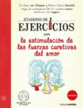 CUADERNO DE EJERCICIOS PARA LA ESTIMULACION DE LAS FUERZAS CURATIVAS DEL AMOR di VV.AA. 
