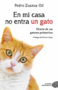 EN MI CASA NO ENTRA UN GATO: DIARIO DE UN GATUNO PRIMERIZO de ZUAZUA GIL, PEDRO 
