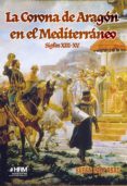 LA CORONA DE ARAGON EN EL MEDITERRANEO (SIGLOS XIII-XV) di SAEZ ABAD, RUBEN 