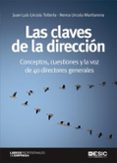 LAS CLAVES DE LA DIRECCION: CONCEPTOS, CUESTIONES Y LA VOZ DE 40 DIRECTORES GENERALES di URCOLA TELLERIA, JUAN LUIS  URCOLA MARTIARENA, NEREA 