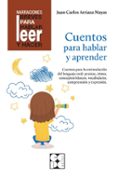 CUENTOS PARA HABLAR Y APRENDER. REVISADA. ESTIMULACIN DEL LENGUAJE ORAL: PRAXIAS, RITMOS, VOCABULARIO di ARRIAZA MAYAS, JUAN CARLOS 