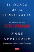 EL OCASO DE LA DEMOCRACIA: EL FRACASO DE LA POLITICA Y LAS AMISTADES PERDIDAS di APPLEBAUM, ANNE 