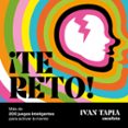 TE RETO! MS DE 200 JUEGOS INTELIGENTES PARA ACTIVAR LA MENTE di TAPIA, IVAN 