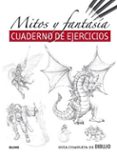 GUIA COMPLETA DE DIBUJO. MITOS Y FANTASIA: CUADERNO DE EJERCICIOS di VV.AA. 