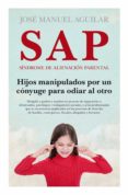 SAP. SINDROME DE ALIENACION PARENTAL di AGUILAR, JOSE MANUEL 