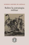 SOBRE LA ESTRATEGIA MILITAR de SANCHEZ DE AREVALO, RODRIGO 