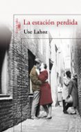 LA ESTACION PERDIDA (PREMIO OJO CRTICO DE NARRATIVA) de LAHOZ, USE 