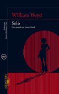SOLO. UNA NOVELA DE JAMES BOND de BOYD, WILLIAM 