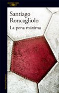 LA PENA MAXIMA de RONCAGLIOLO, SANTIAGO 
