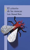 EL CRITERIO DE LAS MOSCAS de RUIZ GARCIA, LUIS MANUEL 