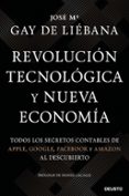 REVOLUCION TECNOLOGICA Y NUEVA ECONOMIA: TODOS LOS SECRETOS CONTABLES DE APPLE, GOOGLE, FACEBOOK Y AMAZON AL DESCUBIERTO di GAY DE LIEBANA, JOSE MARIA 
