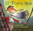EL PIRATO BOB (2 ED) di LASKY, KATHRYN 