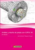 ANALISIS Y DISEO DE PIEZAS CON CATIA V5 (2 ED.) di VASQUEZ ANGULO, JOSE ANTONIO 