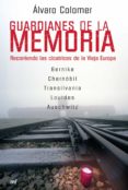 GUARDIANES DE LA MEMORIA: RECORRIENDO LAS CICATRICES DE LA VIEJA EUROPA de COLOMER, ALVARO 