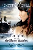 LA ISLA DE LOS DELFINES AZULES di O`DELL, SCOTT 
