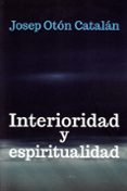 INTERIORIDAD Y ESPIRITUALIDAD de OTON CATALAN, JOSEP 
