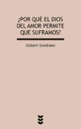 POR QUE EL DIOS DEL AMOR PERMITE QUE SUFRAMOS? di GRESHAKE, GISBERT 