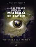 LOS ESPAOLES ANTE UN MUNDO EN CAMBIO: VISIONES DEL EXTERIOR (VOL . 2) de NOYA, JAVIER 