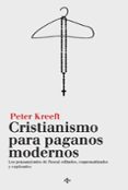 CRISTIANISMO PARA PAGANOS MODERNOS: LOS PENSAMIENTOS DE PASCAL, EDITADOS, ESQUEMATIZADOS Y EXPLICADOS de KREEFT, PETER 