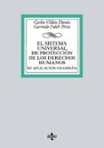 EL SISTEMA UNIVERSAL DE PROTECCION DE LOS DERECHOS HUMANOS: SU APLICACION EN ESPAA de VILLAN DURAN, CARLOS  FALEH PEREZ, CARMELO 