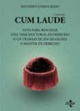 CUM LAUDE. GUIA PARA REALIZAR UNA TESIS DOCTORAL EN DERECHO O UN TRABAJO DE FIN DE GRADO O MASTER EN DERECHO de CUERDA RIEZU, ANTONIO 